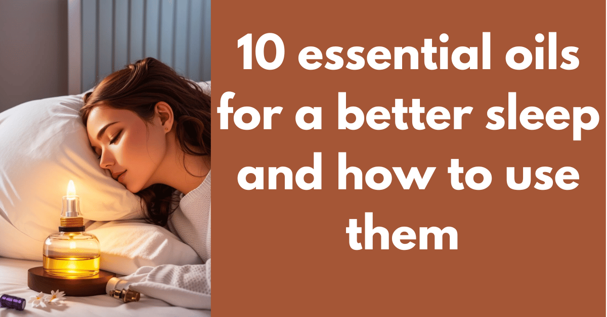 10 essential oils for a better sleep and how to use them